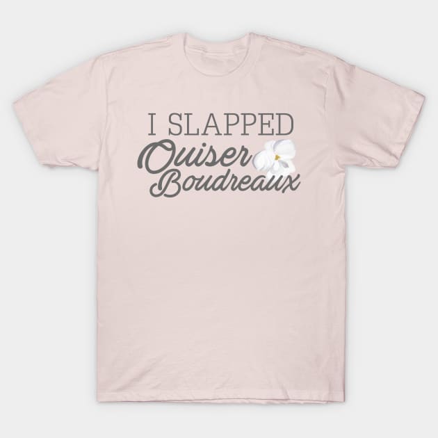 I Slapped Ouiser Boudreaux T-Shirt by popcultureclub